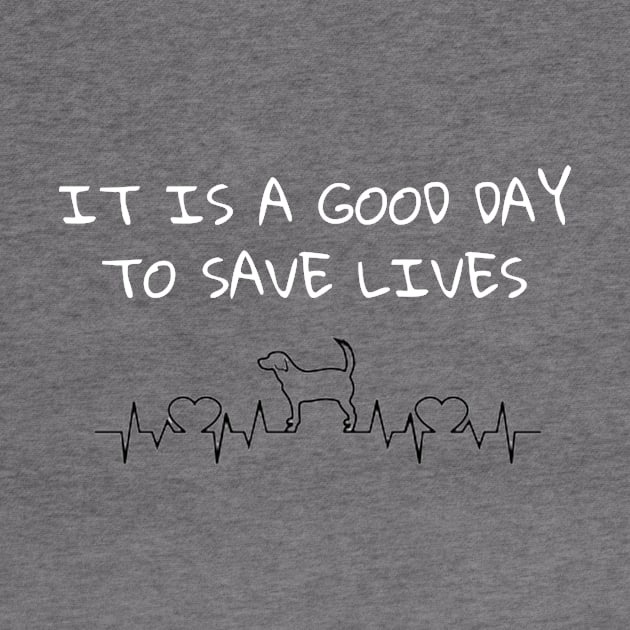 It Is A Good Day To Save Lives - Dog by FlirtyTheMiniServiceHorse